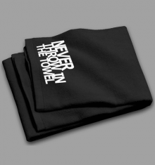 NEVER THROW IN THE TOWEL